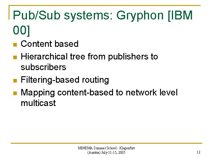 Pub/Sub systems: Gryphon [IBM 00] n n Content based Hierarchical tree from publishers to