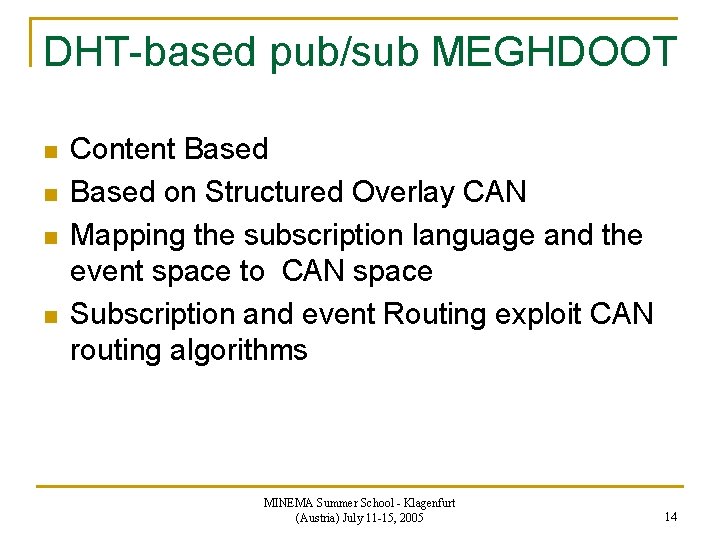 DHT-based pub/sub MEGHDOOT n n Content Based on Structured Overlay CAN Mapping the subscription