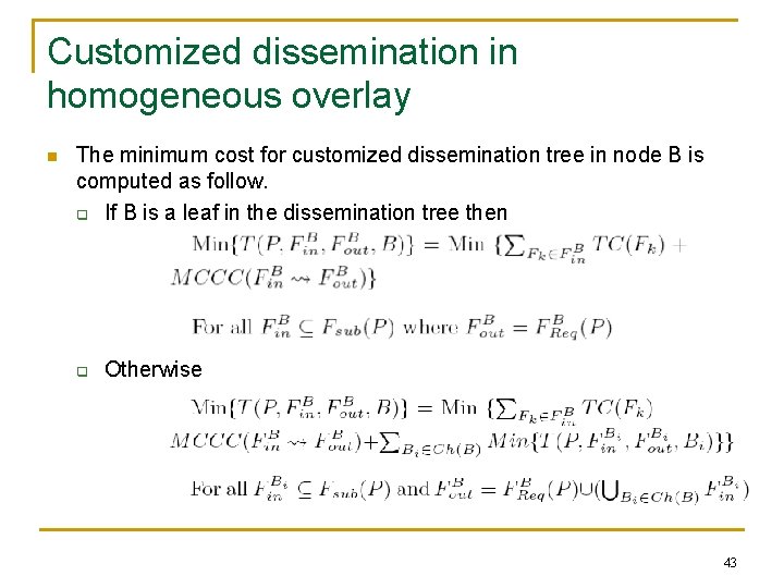 Customized dissemination in homogeneous overlay n The minimum cost for customized dissemination tree in