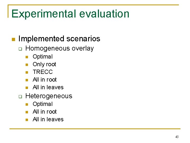 Experimental evaluation n Implemented scenarios q Homogeneous overlay n n n q Optimal Only