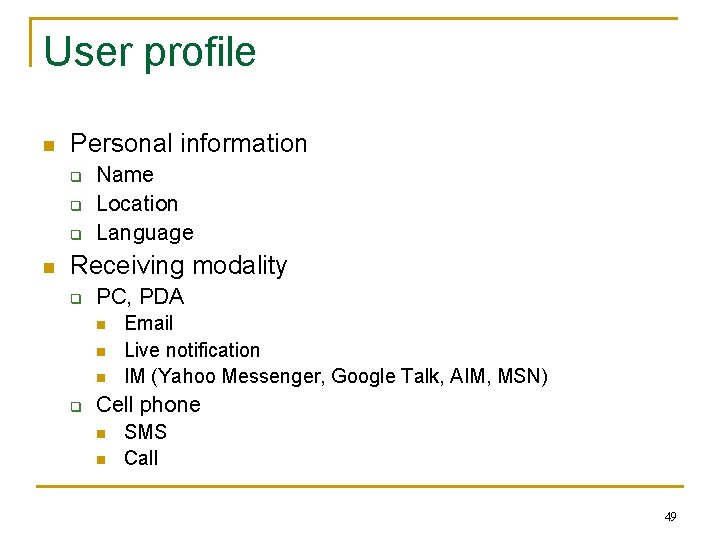 User profile n Personal information q q q n Name Location Language Receiving modality