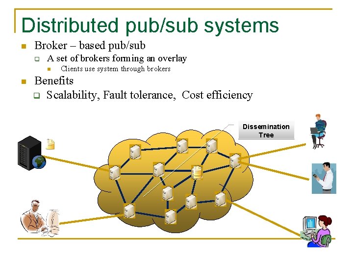 Distributed pub/sub systems n Broker – based pub/sub q A set of brokers forming