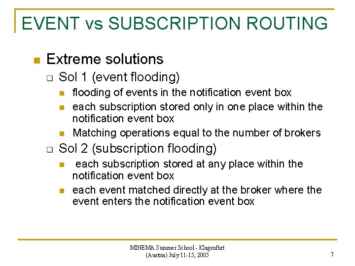 EVENT vs SUBSCRIPTION ROUTING n Extreme solutions q Sol 1 (event flooding) n n