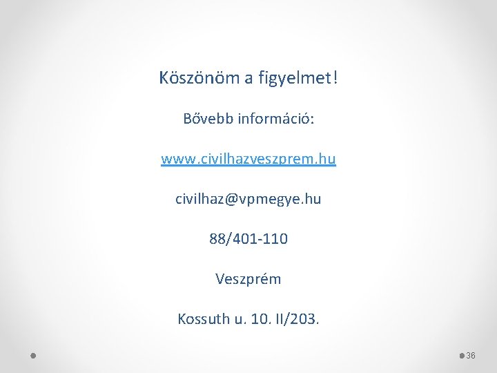 Köszönöm a figyelmet! Bővebb információ: www. civilhazveszprem. hu civilhaz@vpmegye. hu 88/401 -110 Veszprém Kossuth