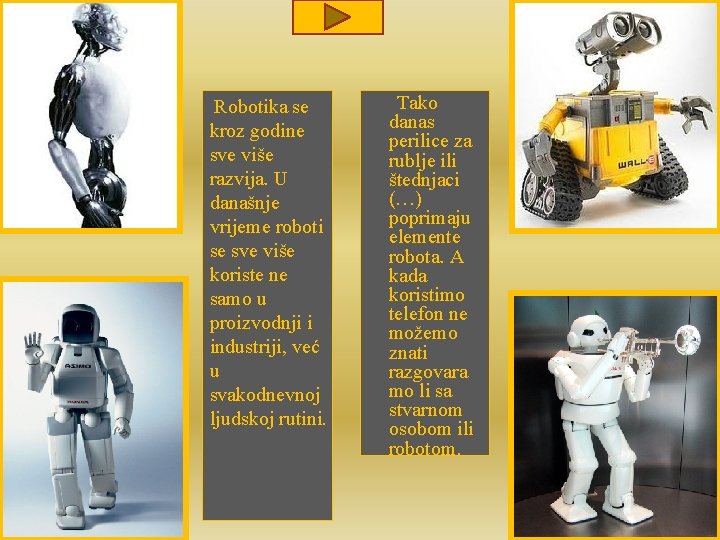 Robotika se kroz godine sve više razvija. U današnje vrijeme roboti se sve više