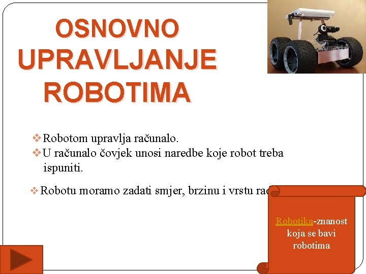 OSNOVNO UPRAVLJANJE ROBOTIMA v. Robotom upravlja računalo. v. U računalo čovjek unosi naredbe koje