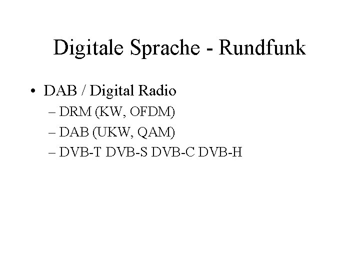 Digitale Sprache - Rundfunk • DAB / Digital Radio – DRM (KW, OFDM) –