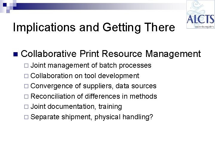 Implications and Getting There n Collaborative Print Resource Management ¨ Joint management of batch