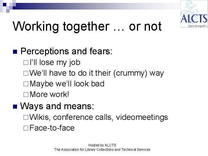 Working together … or not n Perceptions and fears: ¨ I’ll lose my job