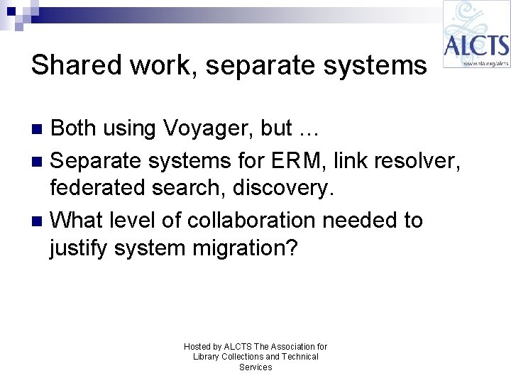 Shared work, separate systems Both using Voyager, but … n Separate systems for ERM,