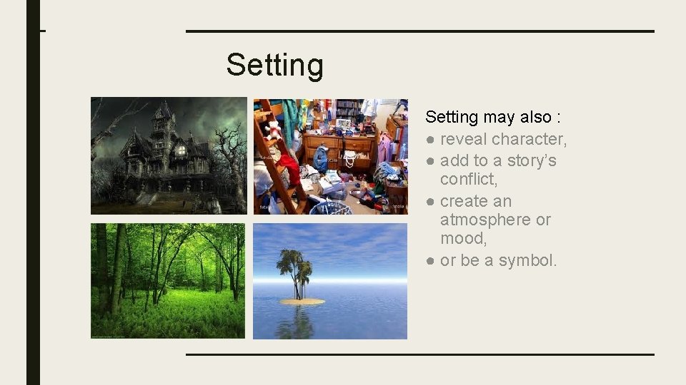 Setting may also : ● reveal character, ● add to a story’s conflict, ●