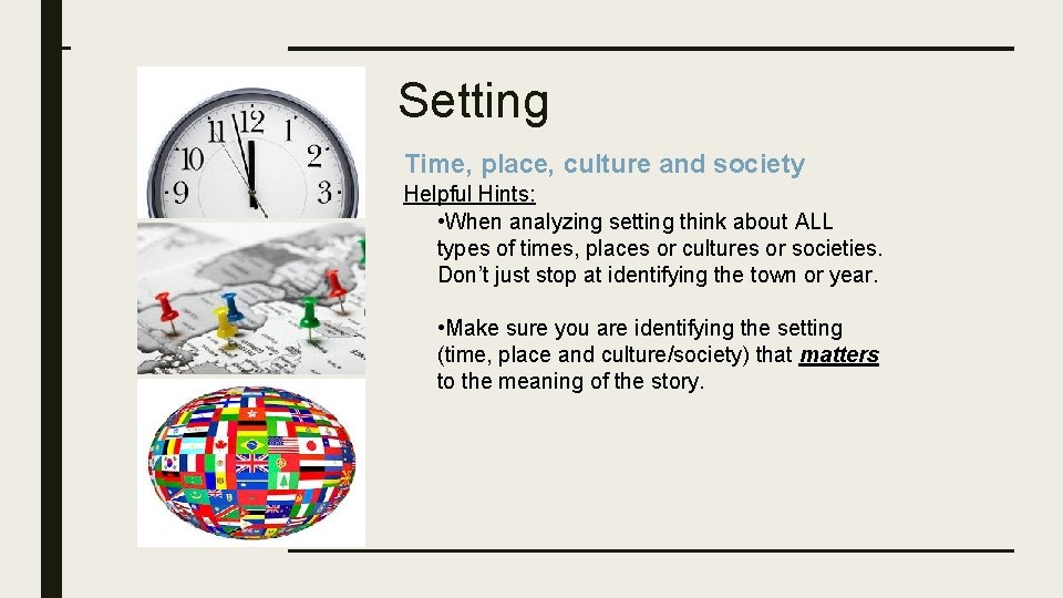 Setting Time, place, culture and society Helpful Hints: • When analyzing setting think about