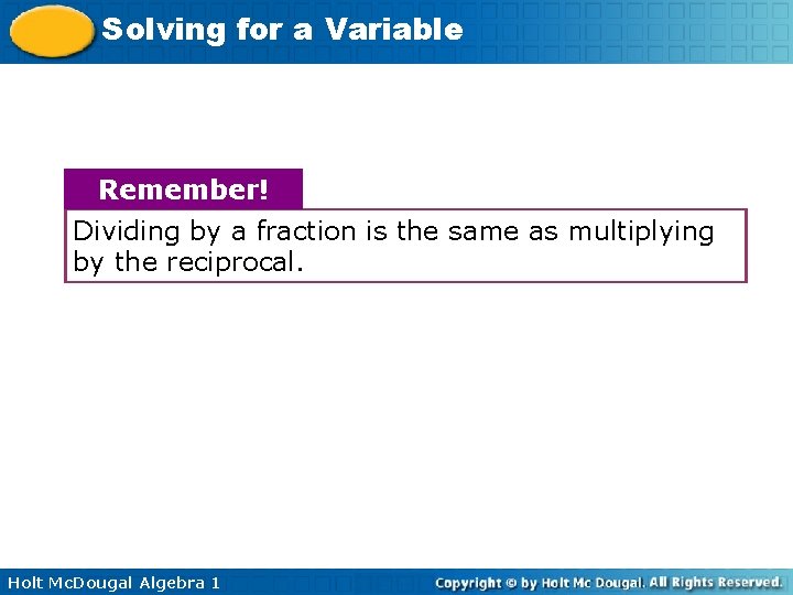 Solving for a Variable Remember! Dividing by a fraction is the same as multiplying