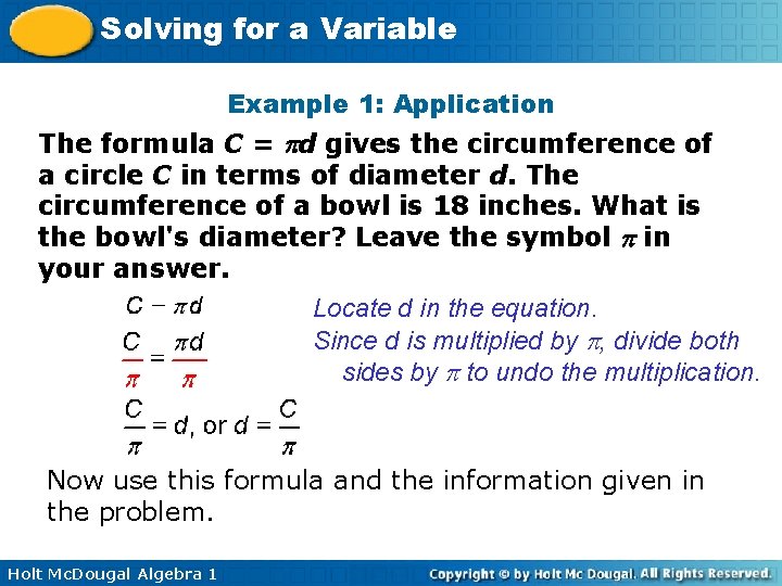 Solving for a Variable Example 1: Application The formula C = d gives the