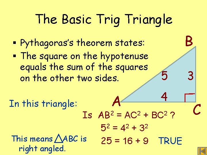 The Basic Trig Triangle § Pythagoras’s theorem states: § The square on the hypotenuse The Basic Trig Triangle § Pythagoras’s theorem states: § The square on the hypotenuse