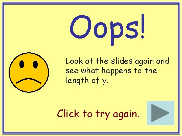 Oops! Look at the slides again and see what happens to the length of Oops! Look at the slides again and see what happens to the length of