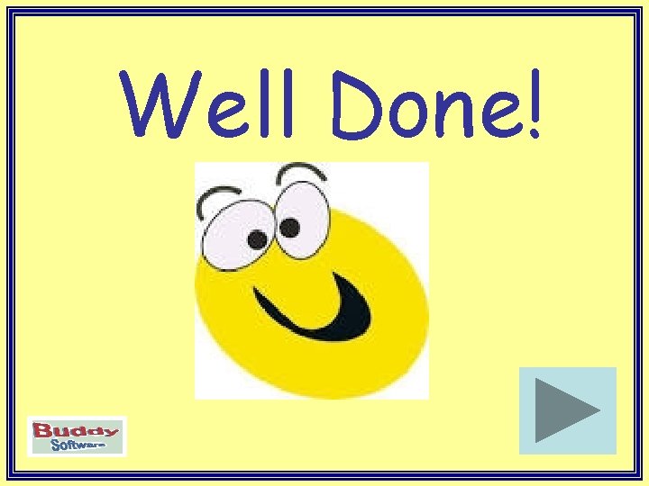 Well Done! Well Done!