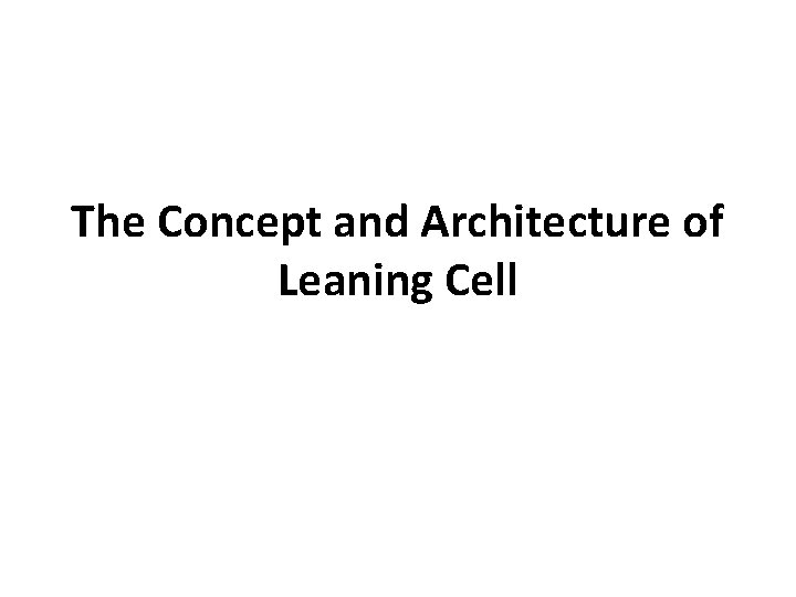 The Concept and Architecture of Leaning Cell 