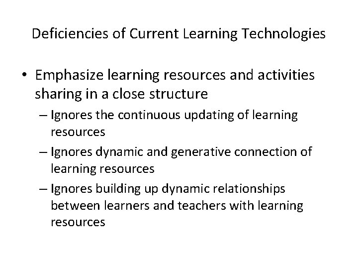 Deficiencies of Current Learning Technologies • Emphasize learning resources and activities sharing in a