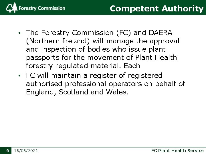 Competent Authority • The Forestry Commission (FC) and DAERA (Northern Ireland) will manage the