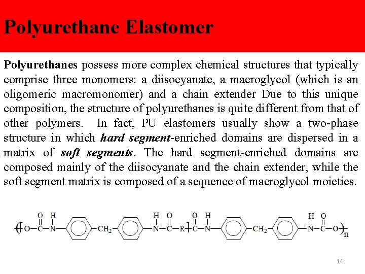Polyurethane Elastomer Polyurethanes possess more complex chemical structures that typically comprise three monomers: a