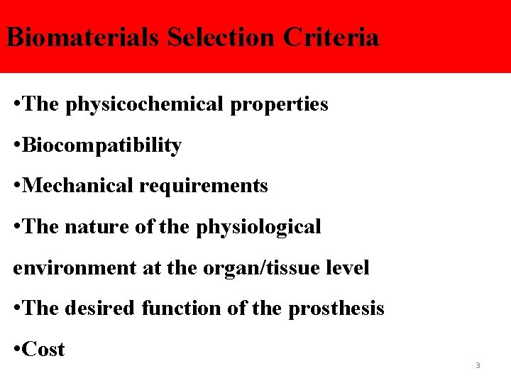 Biomaterials Selection Criteria • The physicochemical properties • Biocompatibility • Mechanical requirements • The