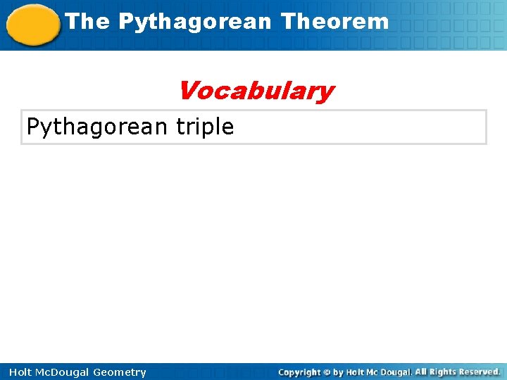 The Pythagorean Theorem Vocabulary Pythagorean triple Holt Mc. Dougal Geometry 