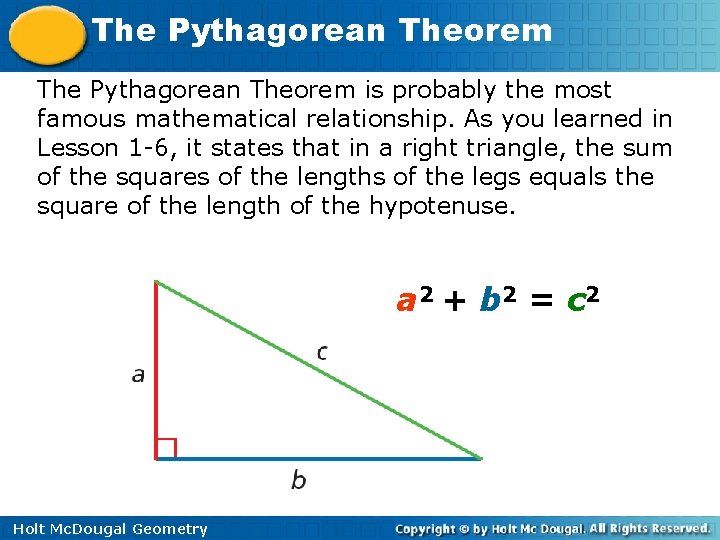 The Pythagorean Theorem is probably the most famous mathematical relationship. As you learned in