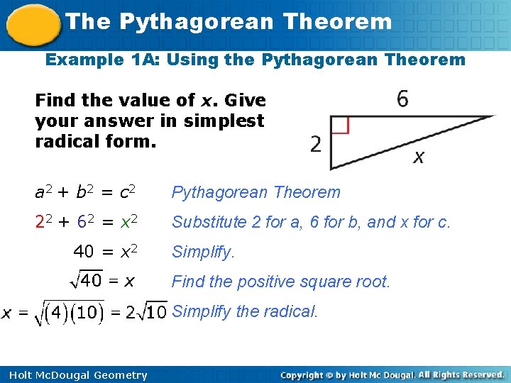 The Pythagorean Theorem Example 1 A: Using the Pythagorean Theorem Find the value of