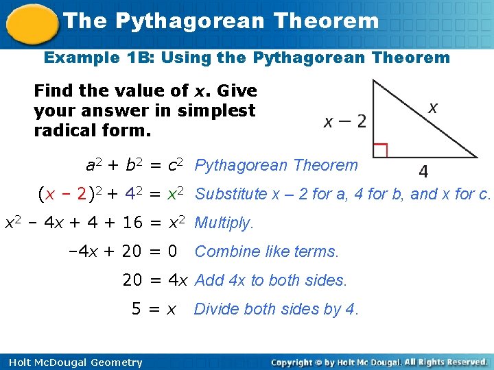 The Pythagorean Theorem Example 1 B: Using the Pythagorean Theorem Find the value of