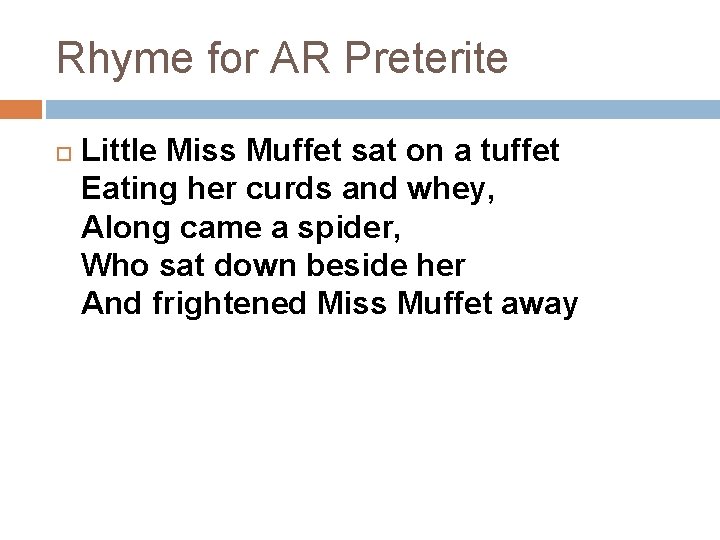 Rhyme for AR Preterite Little Miss Muffet sat on a tuffet Eating her curds