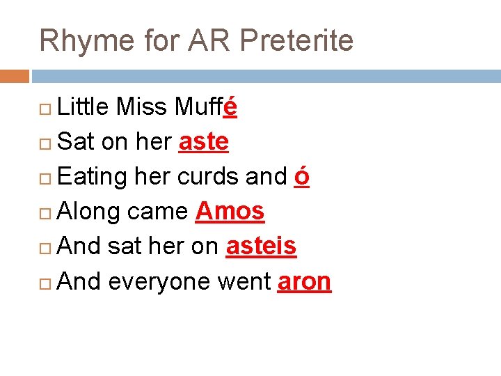 Rhyme for AR Preterite Little Miss Muffé Sat on her aste Eating her curds