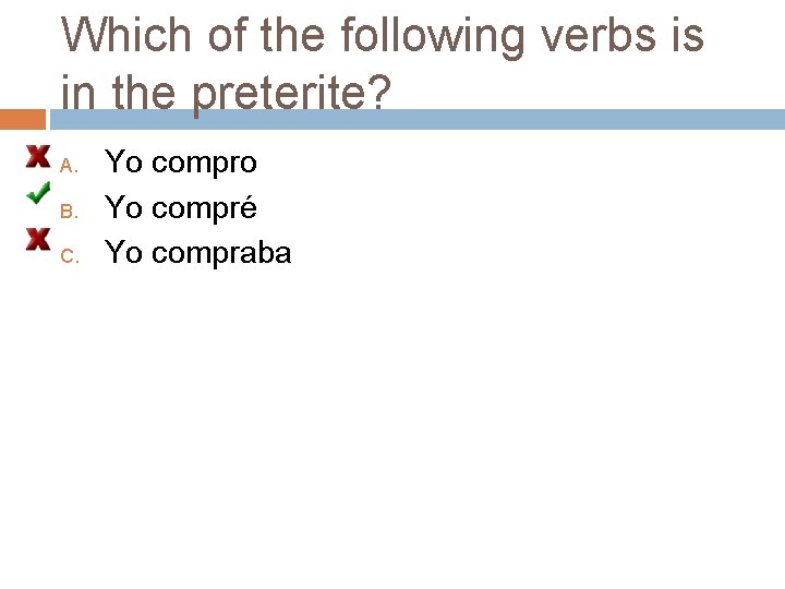 Which of the following verbs is in the preterite? A. B. C. Yo compro