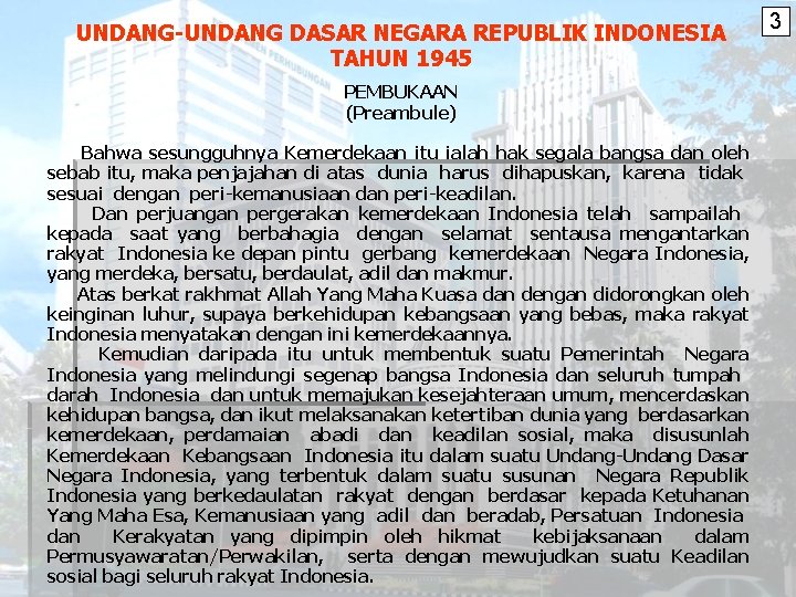 UNDANG-UNDANG DASAR NEGARA REPUBLIK INDONESIA TAHUN 1945 PEMBUKAAN (Preambule) Bahwa sesungguhnya Kemerdekaan itu ialah