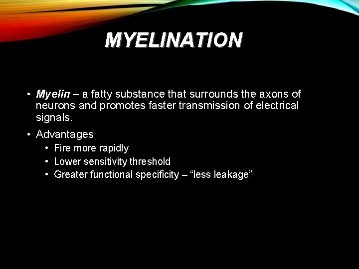 MYELINATION • Myelin – a fatty substance that surrounds the axons of neurons and