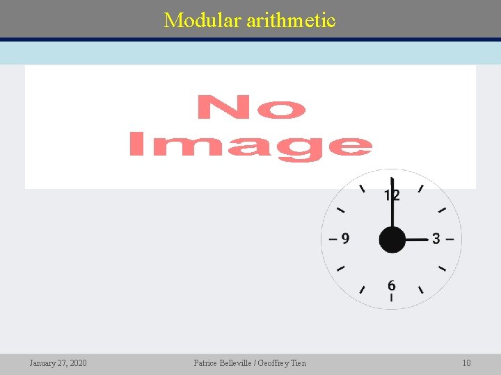 Modular arithmetic • January 27, 2020 Patrice Belleville / Geoffrey Tien 10 