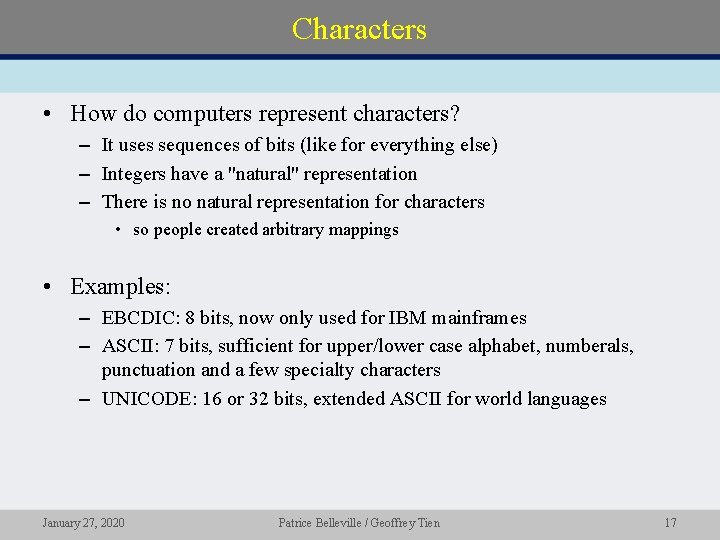 Characters • How do computers represent characters? – It uses sequences of bits (like