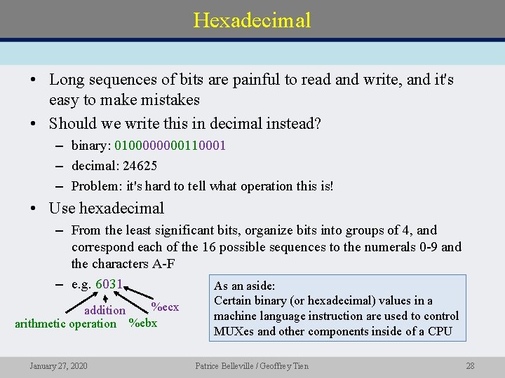 Hexadecimal • Long sequences of bits are painful to read and write, and it's