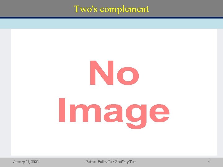 Two's complement • January 27, 2020 Patrice Belleville / Geoffrey Tien 4 