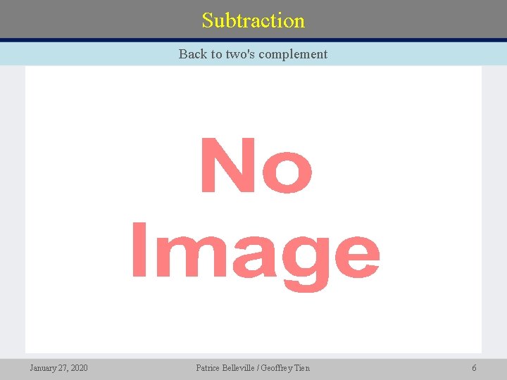 Subtraction Back to two's complement • January 27, 2020 Patrice Belleville / Geoffrey Tien