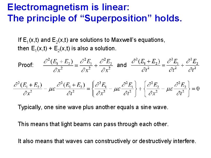 Electromagnetism is linear: The principle of “Superposition” holds. If E 1(x, t) and E