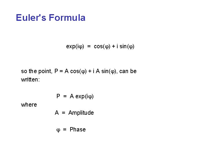 Euler's Formula exp(ij) = cos(j) + i sin(j) so the point, P = A