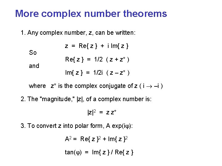 More complex number theorems 1. Any complex number, z, can be written: So and