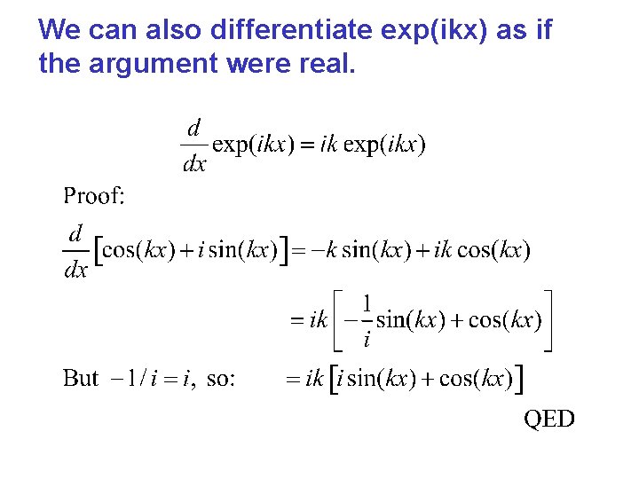 We can also differentiate exp(ikx) as if the argument were real. 