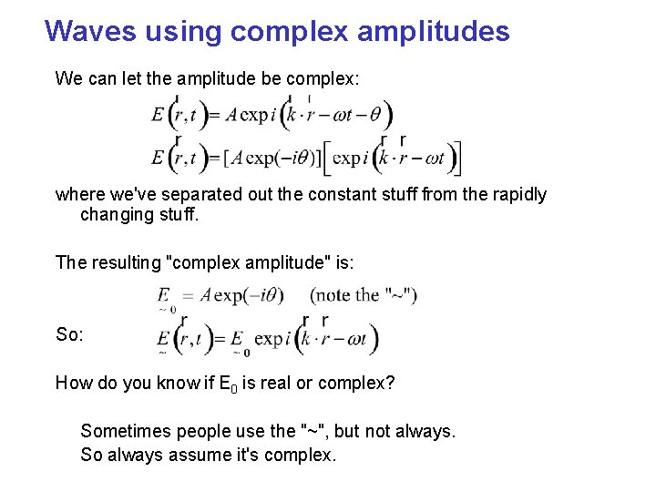 Waves using complex amplitudes We can let the amplitude be complex: where we've separated