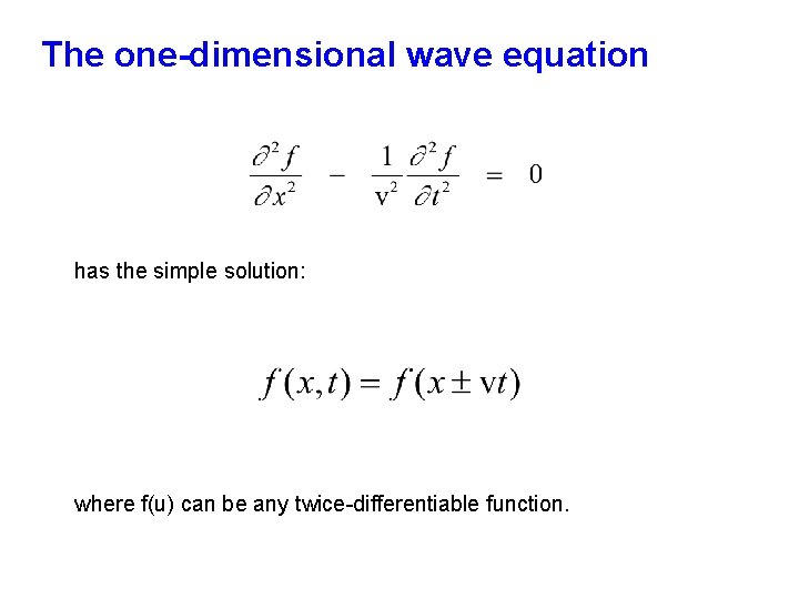 The one-dimensional wave equation has the simple solution: where f(u) can be any twice-differentiable