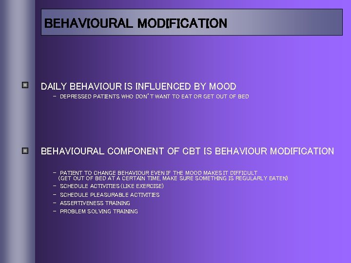 BEHAVIOURAL MODIFICATION DAILY BEHAVIOUR IS INFLUENCED BY MOOD - DEPRESSED PATIENTS WHO DON’T WANT