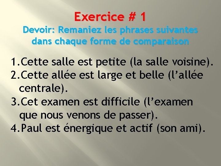 Exercice # 1 Devoir: Remaniez les phrases suivantes dans chaque forme de comparaison 1.