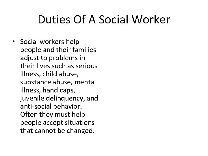 Duties Of A Social Worker • Social workers help people and their families adjust