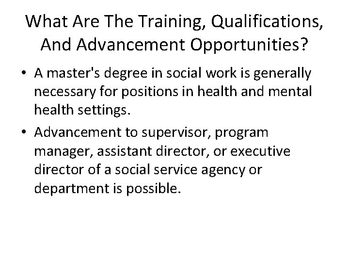 What Are The Training, Qualifications, And Advancement Opportunities? • A master's degree in social